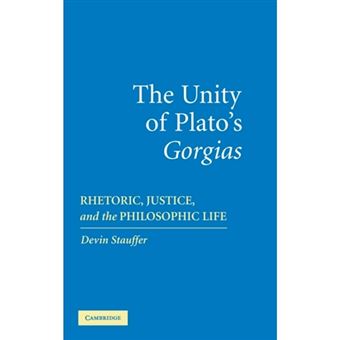 The Unity of Plato's 'Gorgias' - Rhetoric, Justice, and the Philosophic Life - Hardback - 2006 - 1