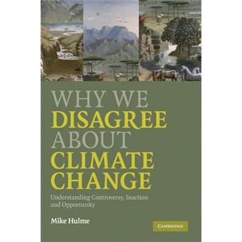 Why We Disagree About Climate Change - Understanding Controversy, Inaction and Opportunity - Hardback - 2009 - 1