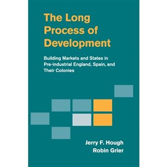 The Long Process of Development - Building Markets and States in Pre-Industrial England, Spain and Their Colonies - Paperback - 2015 - 1