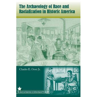 The Archaeology of Race and Racialization in Historic America - Paperback - 2007 - 1