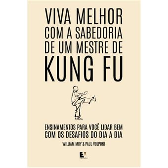 Viva Melhor Com A Sabedoria De Um Mestre De Kung Fu - 1