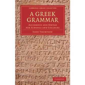 A Greek Grammar - Accidence and Syntax for Schools and Colleges - Paperback - 2012 - 1