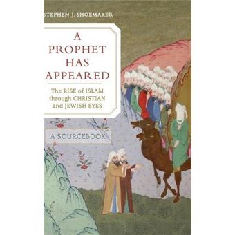 A Prophet Has Appeared The Rise Of Islam Through Christian And Jewish Eyes, A Sourcebook - 1