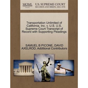 Transportation Unlimited of California, Inc. V. U.S. U.S. Supreme Court Transcript of Record with Supporting Pleadings - Paperback / softback - 2011 - 1