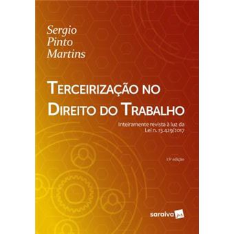 TERCEIRIZAÇÃO NO DIREITO DO TRABALHO - 15ª EDIÇÃO DE 2018: INTEIRAMENTE REVISTA À LUZ DA LEI N. 13.429/2017 - 1