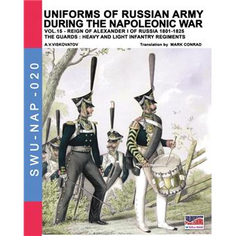 Uniforms Of Russian Army During The Napoleonic War Vol. - 1