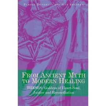 From Ancient Myth to Modern Healing - Themis: Goddess of Heart-soul, Justice and Reconciliation - Paperback - 2008 - 1