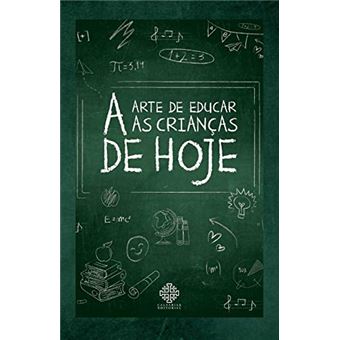 A Arte de Educar as Crianças de Hoje - 1