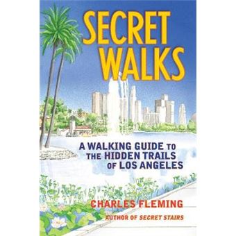 Secret Walks A Walking Guide To The Hidden Trails Of Los Angeles - 1