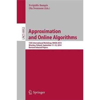 Approximation and Online Algorithms - 12th International Workshop, WAOA 2014, Wroclaw, Poland, September 11-12, 2014, Revised Selected Papers - Paperback - 2015 - 1
