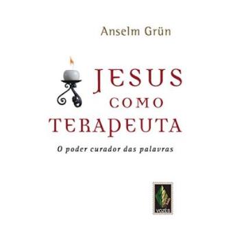 Jesus Como Terapeuta. O Poder Curador Das Palavras