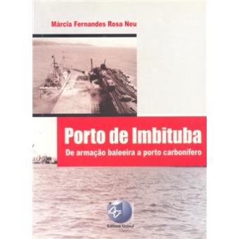 Porto de Imbituba : de Armação Baleeira A Porto Carbonífero. - 1