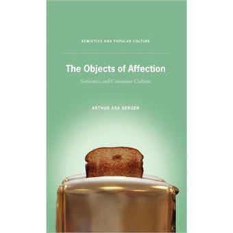 The Objects of Affection - Semiotics and Consumer Culture - Hardback - 2010 - 1