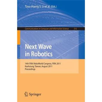 Next Wave in Robotics - 14th FIRA RoboWorld Congress, FIRA 2011, Kaohsiung, Taiwan, August 26-30, 2011 Proceedings - Paperback - 2011 - 1