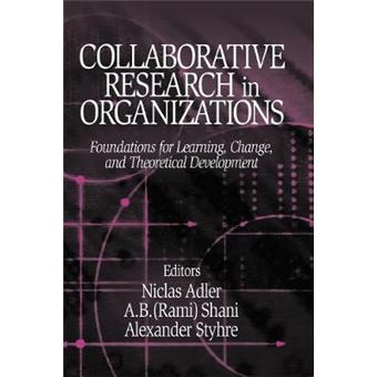 Collaborative Research in Organizations - Foundations for Learning, Change, and Theoretical Development - Hardback - 2003 - 1