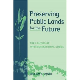 Preserving Public Lands For The Future By William R. Lowry - 1