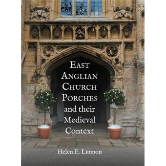 East Anglian Church Porches And Their Medieval Context - 1