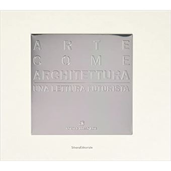 Arte Come Architettura Una Lettura Futurista - 1