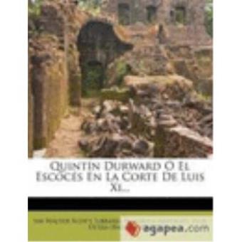 Quintín Durward Ó El Escocés En La Corte De Luis Xi... - 1