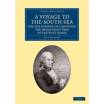 A Voyage to the South Sea, for the Purpose of Conveying the Bread-fruit Tree to the West Indies - In His Majesty's Ship the Bounty, Commanded by Lieutenant William Bligh - Paperback - 2013 - 1