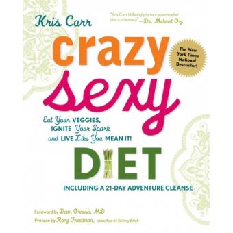 Crazy Sexy Diet - Eat Your Veggies, Ignite Your Spark, And Live Like You Mean It! - Hardback - 2011 - 1