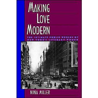Making Love Modern - The Intimate Public Worlds of New York's Literary Women - Paperback - 1998 - 1