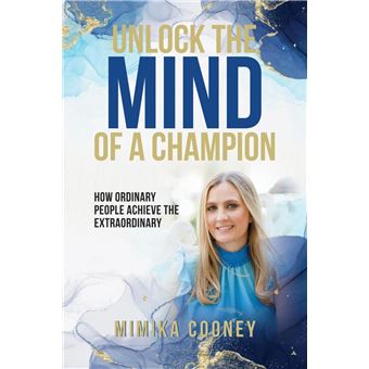 Unlock The Mind Of A Champion How Ordinary People Achieve The Extraordinary - 1