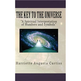 The Key To The Universe - "A Spiritual Interpretation Of Numbers And Symbols - 1