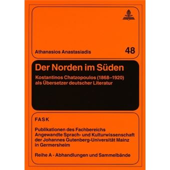 Der Norden Im Sden Kostantinos Chatzopoulos 18681920 ALS bersetzer Deutscher Literatur 48 Ftsk Publikationen Des Fachbereichs Translations, Sprach - 1