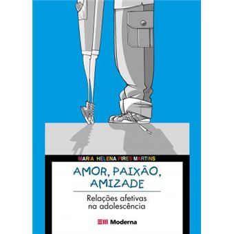 Amor, Paixão, Amizade - Relações Afetivas na Adolescência - 1