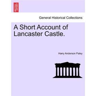 A Short Account of Lancaster Castle. - Paperback / softback - 2011 - 1