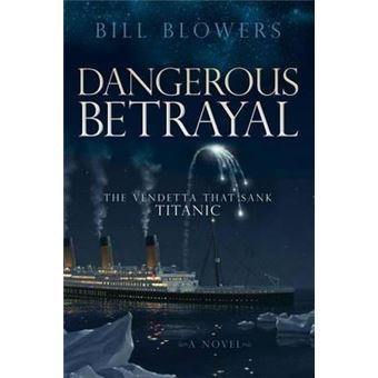 Dangerous Betrayal : The Vendetta That Sank Titanic - 1