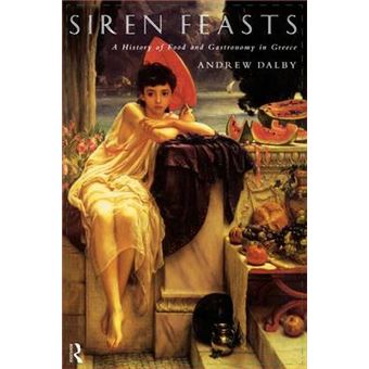 Siren Feasts - A History of Food and Gastronomy in Greece - Paperback - 1996 - 1
