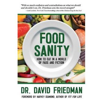 Food Sanity: How To Eat In A World Of Fads And Fiction - 1