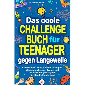 Das Coole Challengebuch Für Teenager Gegen Langeweile - Brain Games, Nicht Lachen-Challenges, Würdest Du Lieber-Fragen Und Weitere Knifflige Aufgaben Für Stundenlangen Spaß - 1