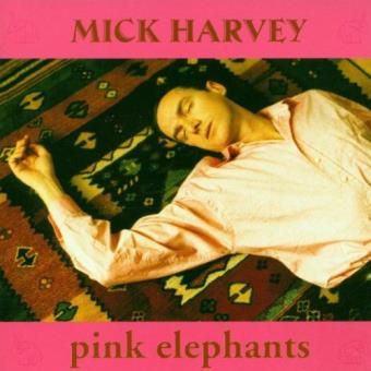 Mick Harvey- Pink Elephants - 1