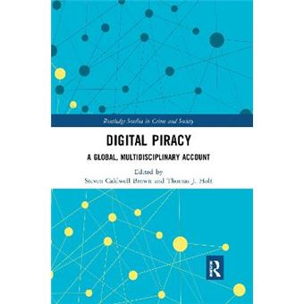 Digital Piracy A Global, Multidisciplinary Account Routledge Studies In Crime And Society - 1