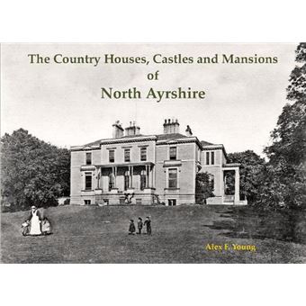 The Country Houses Castles And Mansions Of North Ayrshire - 1