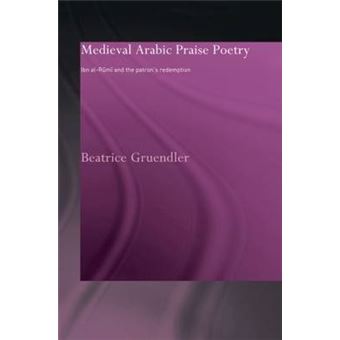 Medieval Arabic Praise Poetry - Ibn Al-Rumi and the Patron's Redemption - Paperback - 2010 - 1