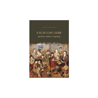 A Escola Como Cultura. Experiência, Memória e Arqueologia - 1