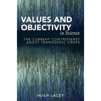 Values and Objectivity in Science : The Current Controversy about Transgenic Crops - 1