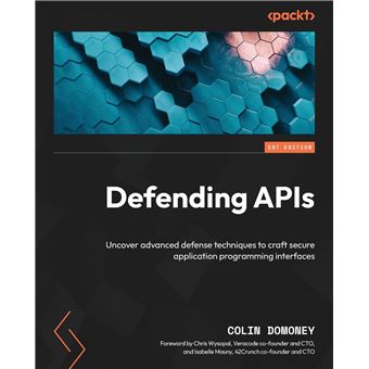 Defending APIs against Cyber Attack: Learn the secrets of defense techniques to build secure application programming interfaces - 1