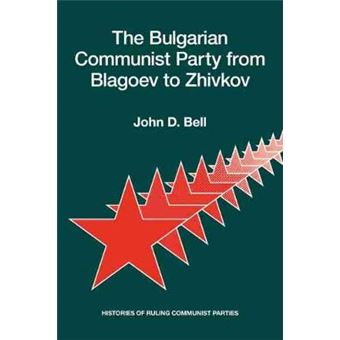 The Bulgarian Communist Party From Blagoev To Zhivkov Histories Of Ruling Communist Parties Hoover Institution Press Publication - 1