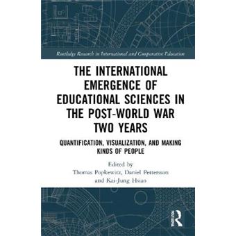 The International Emergence Of Educational Sciences In The Postworld War Two Years Quantification, Visualization, And Making Kinds Of People  In International And Comparative Education - 1