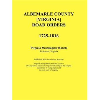 Albemarle County [virginia] Road Orders, Published With Permission From The Virginia Transportation Research Council a Cooperative Organization Sponsored Jointly By The Virginia Department Of Transportation And The University Of Virginia - 1