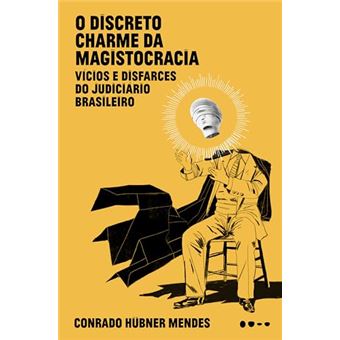 O discreto charme da magistocracia: vícios e disfarces do judiciário brasileiro - 1