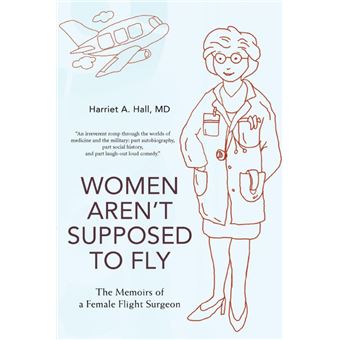 Women Aren't Supposed to Fly - The Memoirs of a Female Flight Surgeon - Paperback / softback - 2008 - 1