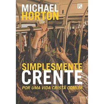 Simplesmente Crente. Por Uma Vida Cristã Comum - 1