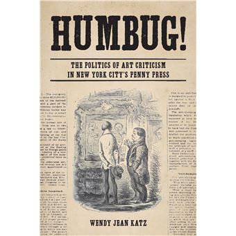 Humbug The Politics Of Art Criticism In New York City'S Penny Press - 1