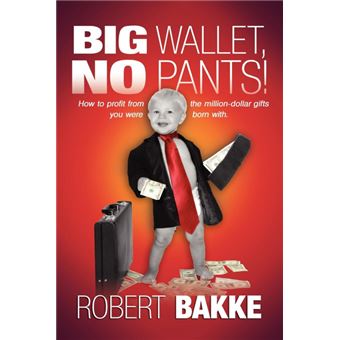 Big Wallet, No Pants! - How to Profit from the Million-Dollar Gifts You Were Born With. - Paperback / softback - 2003 - 1